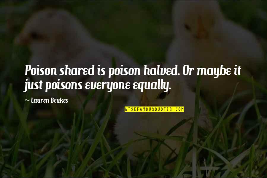 Fortunate And Unfortunate Quotes By Lauren Beukes: Poison shared is poison halved. Or maybe it