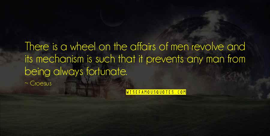 Fortunate Man Quotes By Croesus: There is a wheel on the affairs of Fortunate Man Quotes By Croesus: There is a wheel on the affairs of