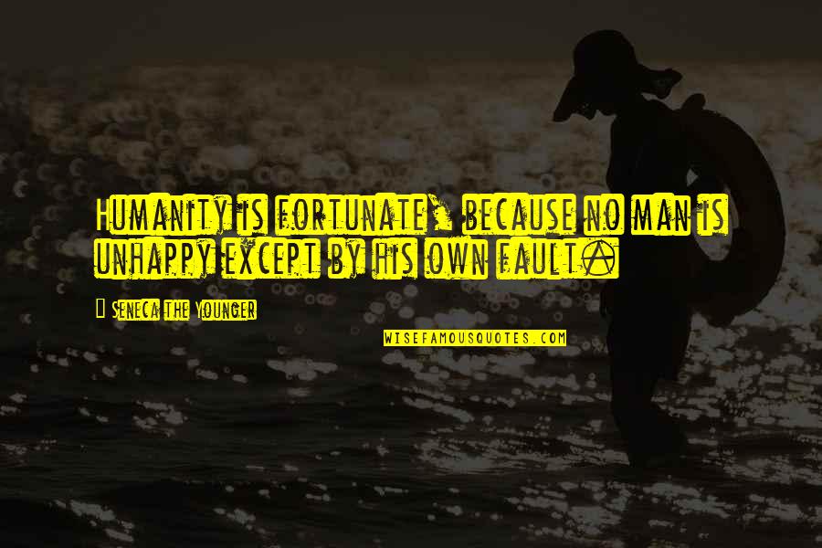 Fortunate Man Quotes By Seneca The Younger: Humanity is fortunate, because no man is unhappy Fortunate Man Quotes By Seneca The Younger: Humanity is fortunate, because no man is unhappy