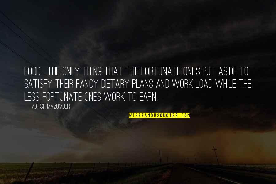 Fortunate Quotes And Quotes By Adhish Mazumder: Food- the only thing that the fortunate ones Fortunate Quotes And Quotes By Adhish Mazumder: Food- the only thing that the fortunate ones