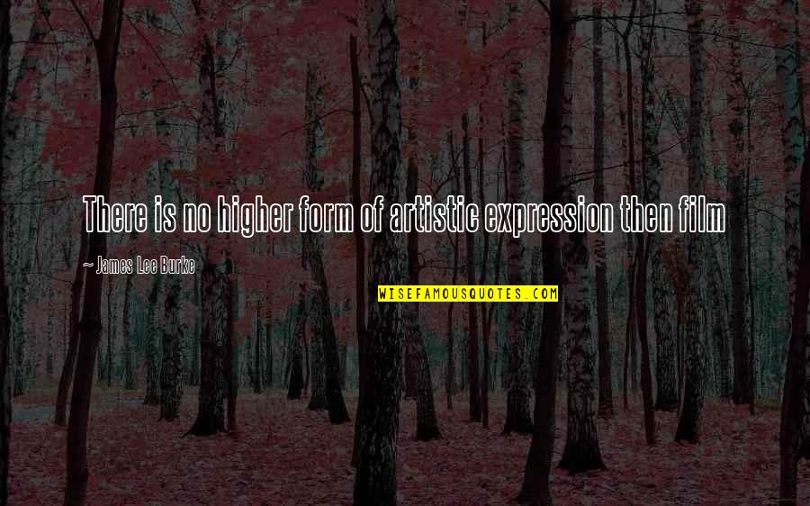Fortunate Quotes And Quotes By James Lee Burke: There is no higher form of artistic expression Fortunate Quotes And Quotes By James Lee Burke: There is no higher form of artistic expression
