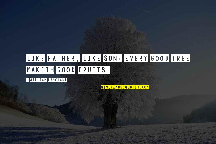Fortunate Quotes And Quotes By William Langland: Like father, like son: every good tree maketh Fortunate Quotes And Quotes By William Langland: Like father, like son: every good tree maketh
