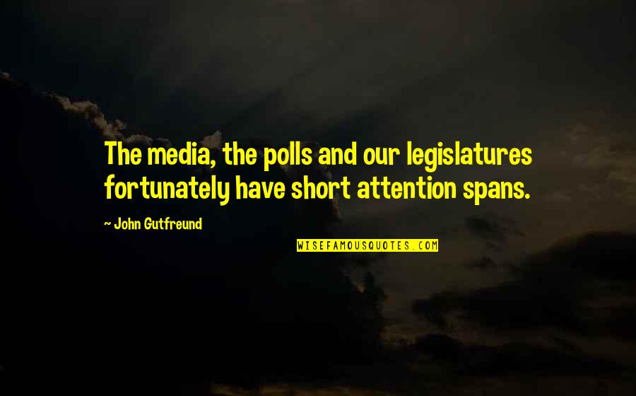 Fortunately Quotes By John Gutfreund: The media, the polls and our legislatures fortunately