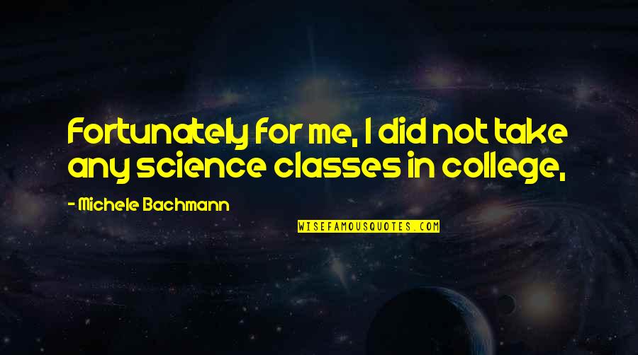 Fortunately Quotes By Michele Bachmann: Fortunately for me, I did not take any Fortunately Quotes By Michele Bachmann: Fortunately for me, I did not take any
