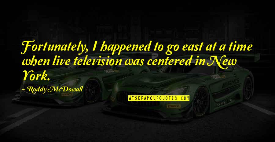Fortunately Quotes By Roddy McDowall: Fortunately, I happened to go east at a Fortunately Quotes By Roddy McDowall: Fortunately, I happened to go east at a