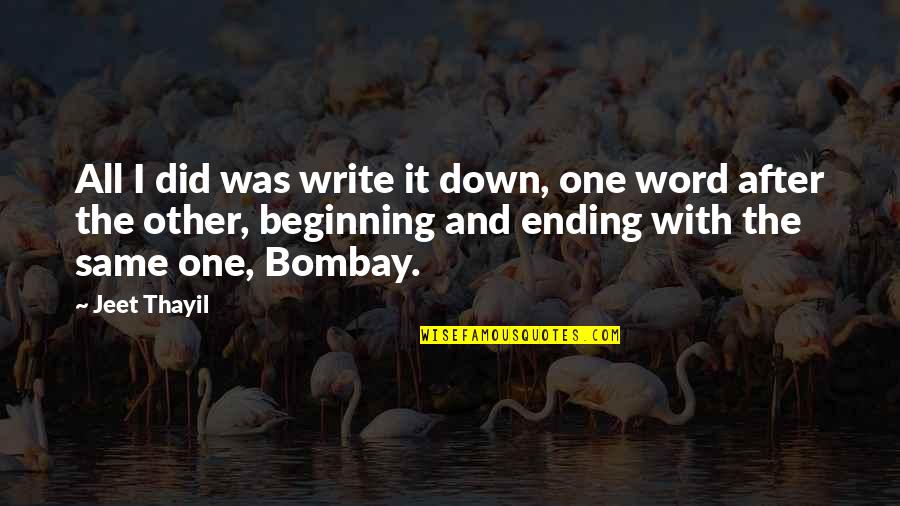 Fortunati 2016 Quotes By Jeet Thayil: All I did was write it down, one