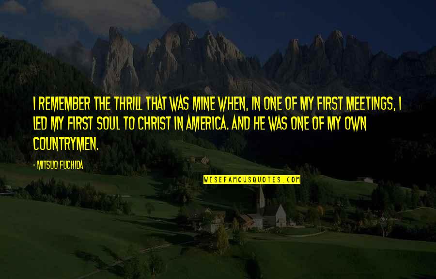 Fortunato's Quotes By Mitsuo Fuchida: I remember the thrill that was mine when, Fortunato's Quotes By Mitsuo Fuchida: I remember the thrill that was mine when,