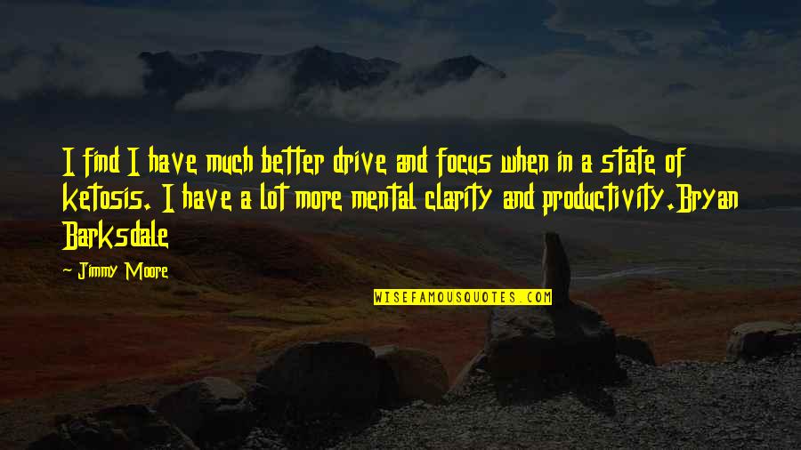 Fortunatus Quotes By Jimmy Moore: I find I have much better drive and