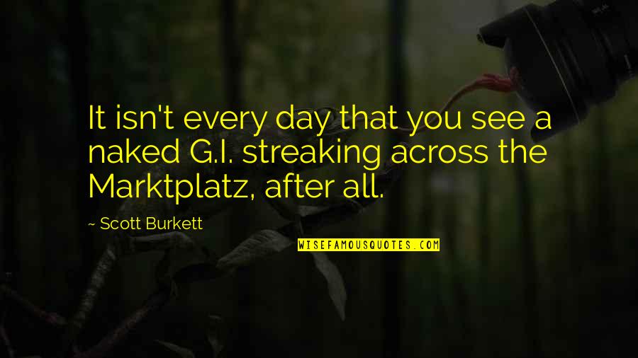 Fortunatus Quotes By Scott Burkett: It isn't every day that you see a