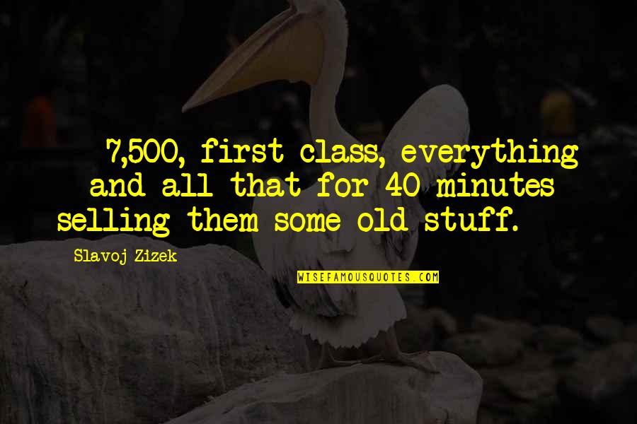 Fortune 500 Quotes By Slavoj Zizek: â‚¬7,500, first-class, everything - and all that for