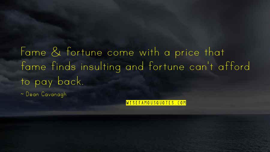 Fortune And Fame Quotes By Dean Cavanagh: Fame & fortune come with a price that Fortune And Fame Quotes By Dean Cavanagh: Fame & fortune come with a price that
