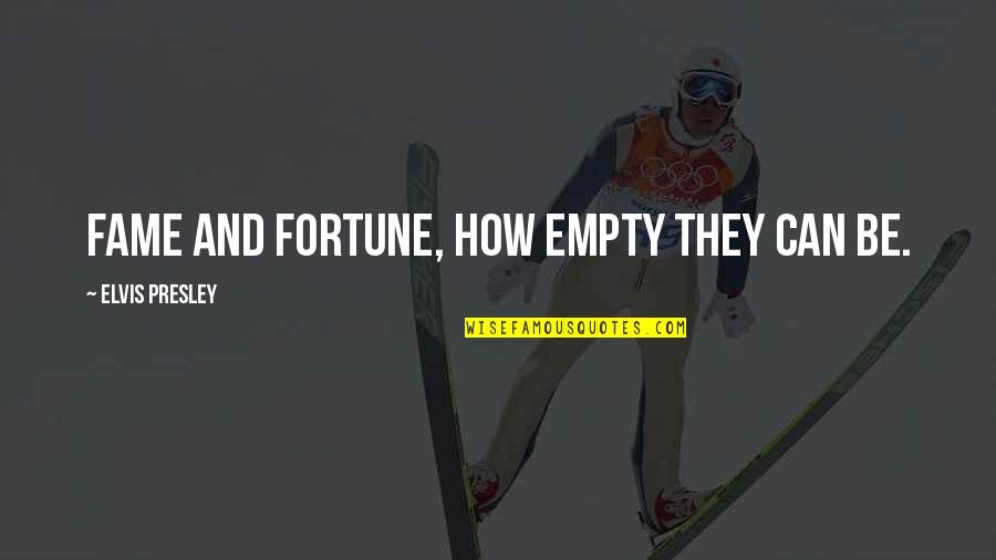 Fortune And Fame Quotes By Elvis Presley: Fame and fortune, how empty they can be. Fortune And Fame Quotes By Elvis Presley: Fame and fortune, how empty they can be.