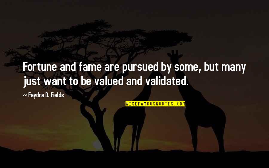 Fortune And Fame Quotes By Faydra D. Fields: Fortune and fame are pursued by some, but