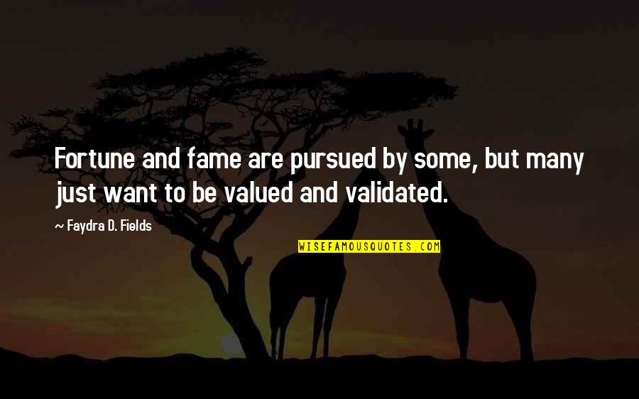 Fortune And Fame Quotes By Faydra D. Fields: Fortune and fame are pursued by some, but Fortune And Fame Quotes By Faydra D. Fields: Fortune and fame are pursued by some, but