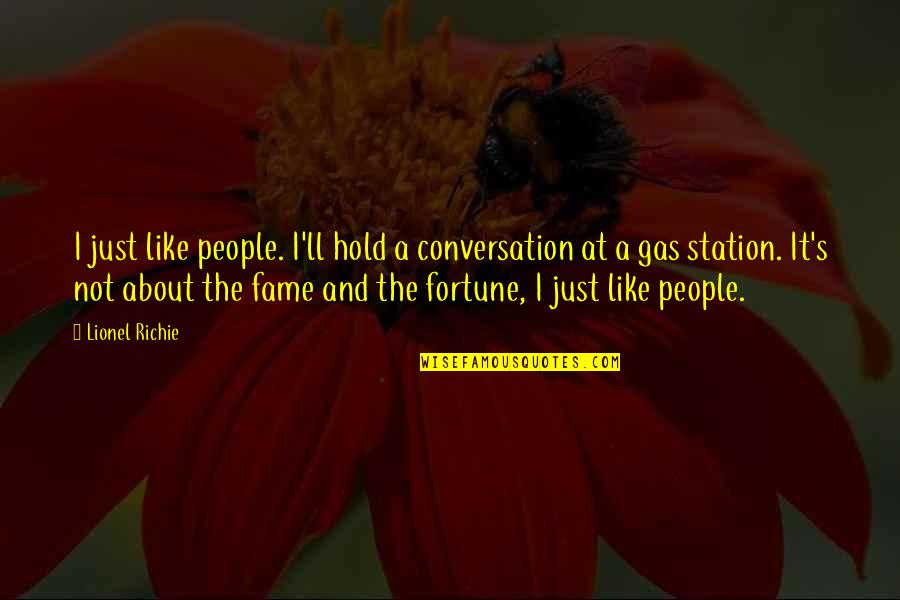 Fortune And Fame Quotes By Lionel Richie: I just like people. I'll hold a conversation Fortune And Fame Quotes By Lionel Richie: I just like people. I'll hold a conversation