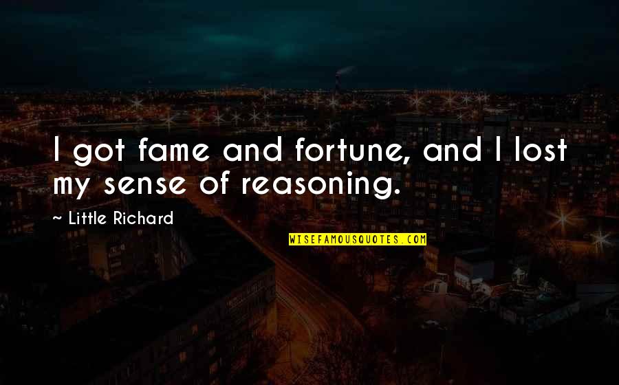 Fortune And Fame Quotes By Little Richard: I got fame and fortune, and I lost Fortune And Fame Quotes By Little Richard: I got fame and fortune, and I lost