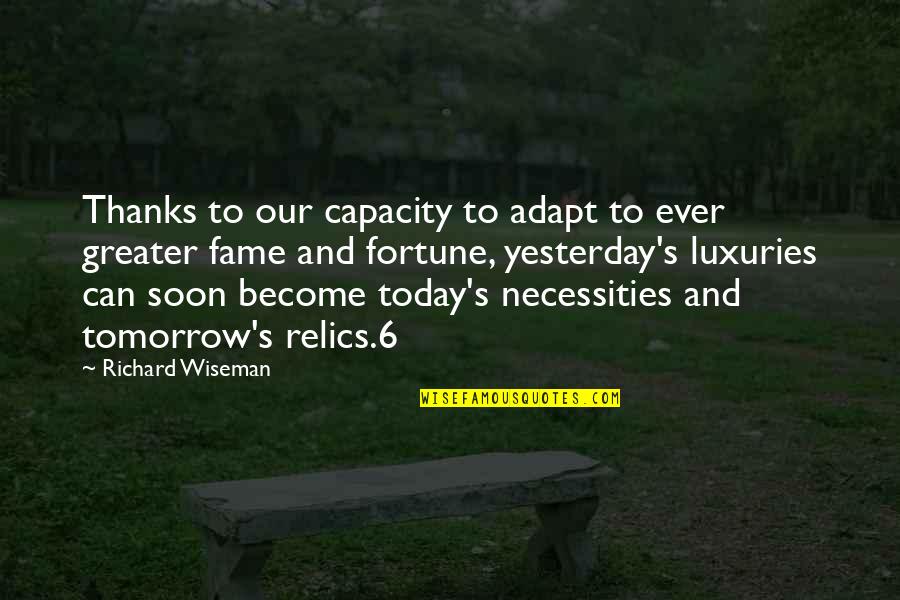 Fortune And Fame Quotes By Richard Wiseman: Thanks to our capacity to adapt to ever