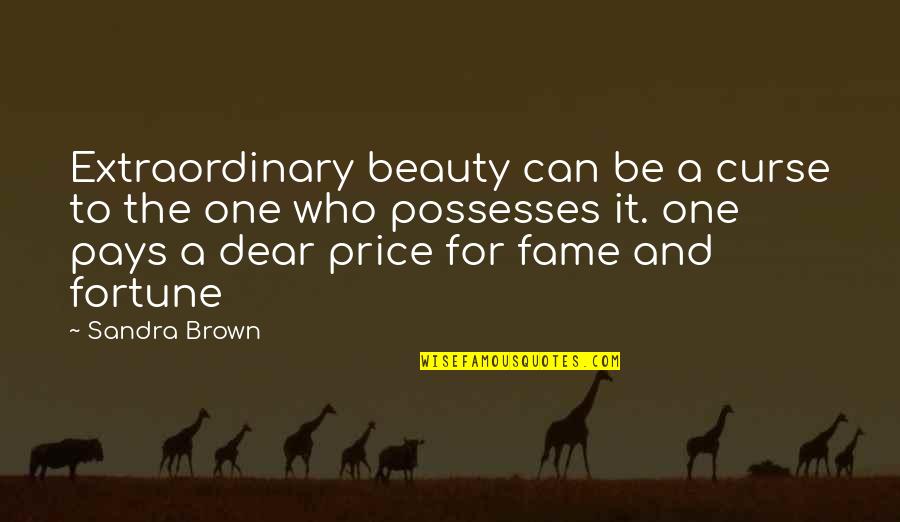 Fortune And Fame Quotes By Sandra Brown: Extraordinary beauty can be a curse to the Fortune And Fame Quotes By Sandra Brown: Extraordinary beauty can be a curse to the