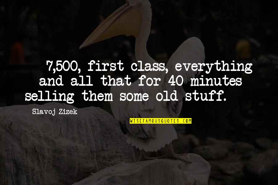 Fortune And Fame Quotes By Slavoj Zizek: €7,500, first-class, everything - and all that for Fortune And Fame Quotes By Slavoj Zizek: €7,500, first-class, everything - and all that for