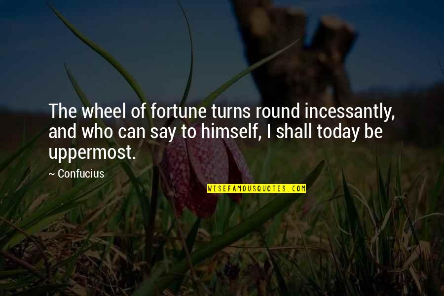 Fortune And Fate Quotes By Confucius: The wheel of fortune turns round incessantly, and Fortune And Fate Quotes By Confucius: The wheel of fortune turns round incessantly, and