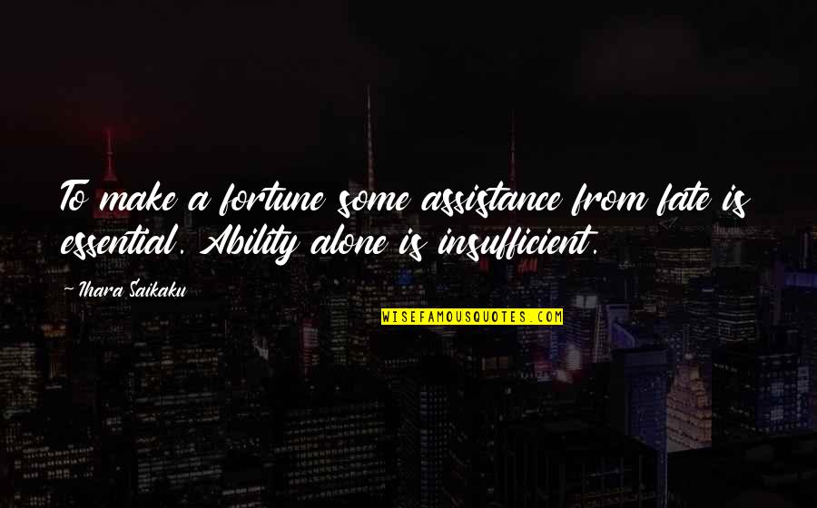 Fortune And Fate Quotes By Ihara Saikaku: To make a fortune some assistance from fate