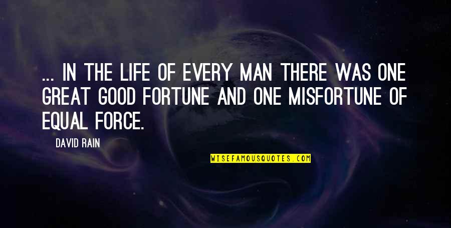 Fortune And Life Quotes By David Rain: ... in the life of every man there