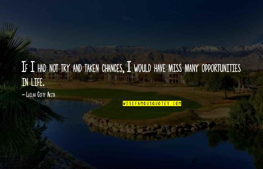 Fortune And Life Quotes By Lailah Gifty Akita: If I had not try and taken chances,