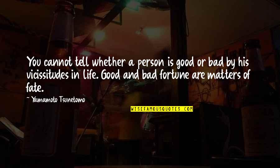 Fortune And Life Quotes By Yamamoto Tsunetomo: You cannot tell whether a person is good