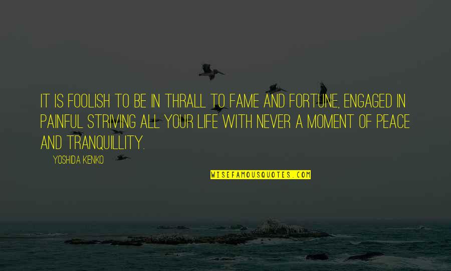 Fortune And Life Quotes By Yoshida Kenko: It is foolish to be in thrall to
