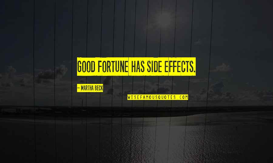 Fortune And Luck Quotes By Martha Beck: Good fortune has side effects.