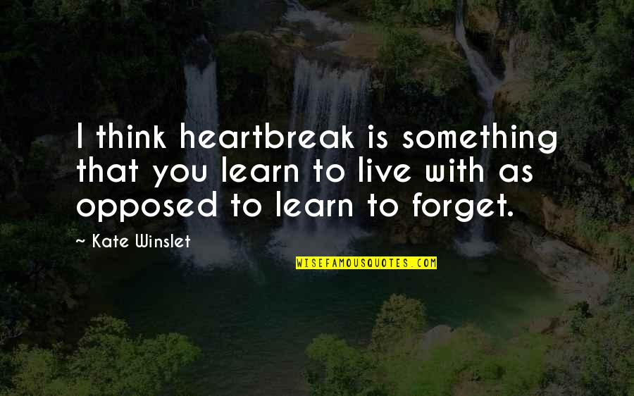 Fortune Bouquet Quotes By Kate Winslet: I think heartbreak is something that you learn