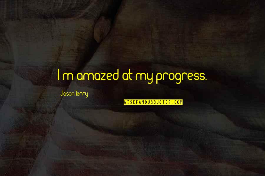 Fortune Cookie Paper Quotes By Jason Terry: I'm amazed at my progress. Fortune Cookie Paper Quotes By Jason Terry: I'm amazed at my progress.