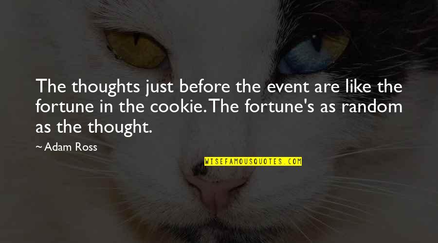 Fortune Cookie Quotes By Adam Ross: The thoughts just before the event are like Fortune Cookie Quotes By Adam Ross: The thoughts just before the event are like