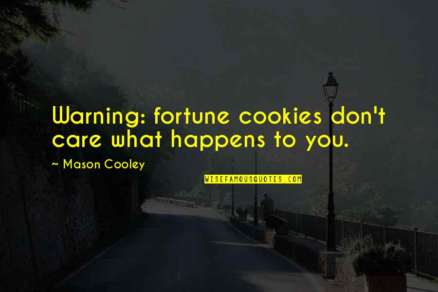 Fortune Cookie Quotes By Mason Cooley: Warning: fortune cookies don't care what happens to Fortune Cookie Quotes By Mason Cooley: Warning: fortune cookies don't care what happens to