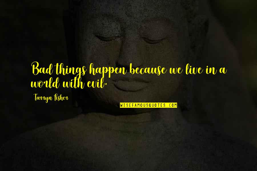 Fortune Cookie Wisdom Quotes By Tarryn Fisher: Bad things happen because we live in a Fortune Cookie Wisdom Quotes By Tarryn Fisher: Bad things happen because we live in a