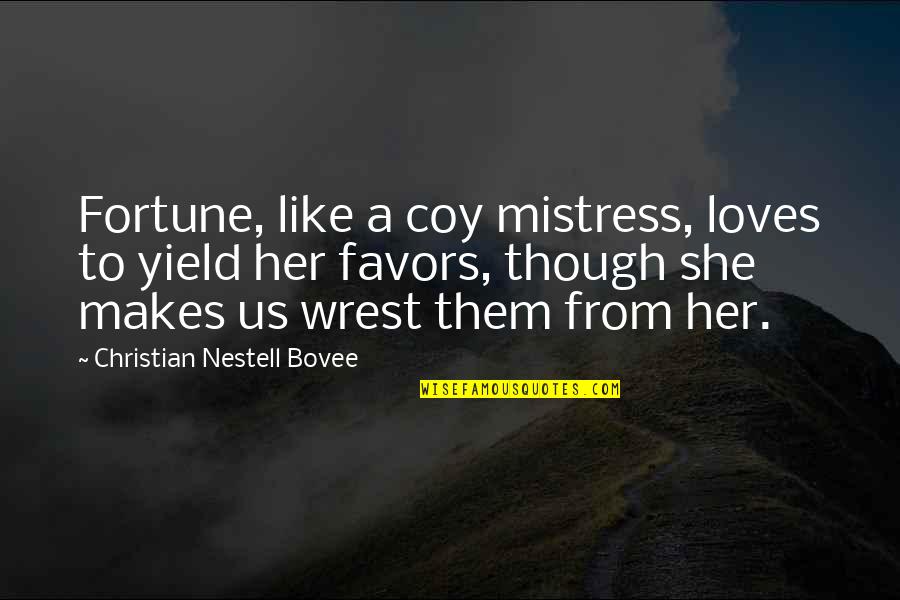 Fortune Favors Quotes By Christian Nestell Bovee: Fortune, like a coy mistress, loves to yield