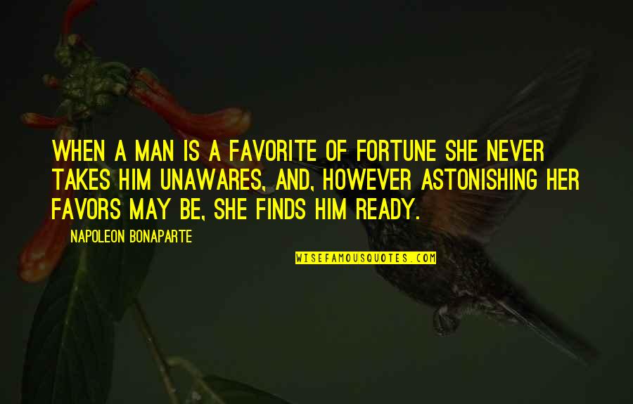 Fortune Favors Quotes By Napoleon Bonaparte: When a man is a favorite of Fortune