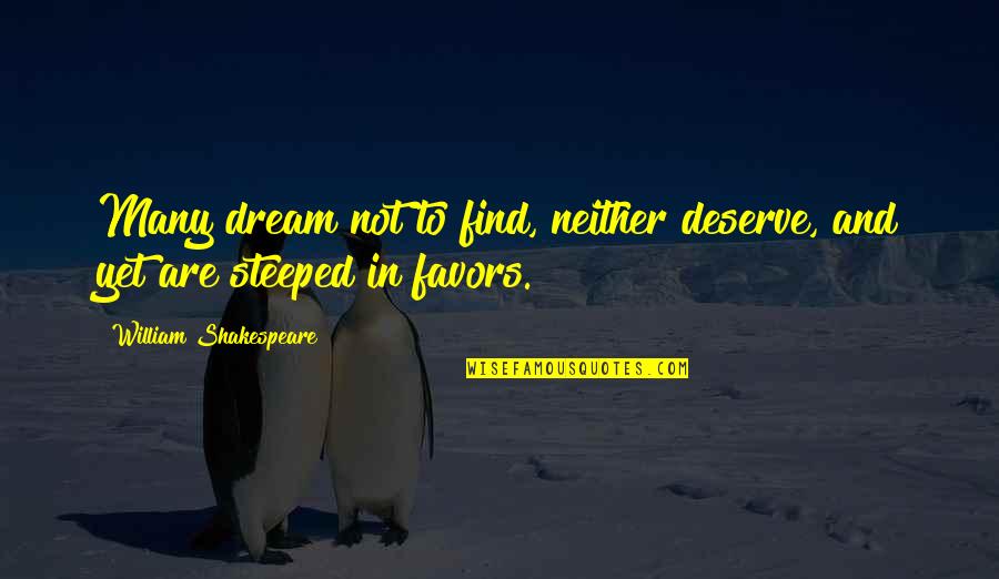 Fortune Favors Quotes By William Shakespeare: Many dream not to find, neither deserve, and