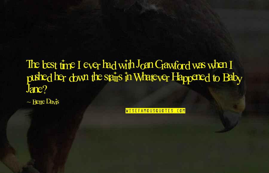Fortune Favors The Bold Related Quotes By Bette Davis: The best time I ever had with Joan Fortune Favors The Bold Related Quotes By Bette Davis: The best time I ever had with Joan