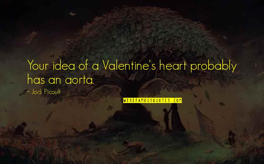 Fortune Favors The Brave Quotes By Jodi Picoult: Your idea of a Valentine's heart probably has
