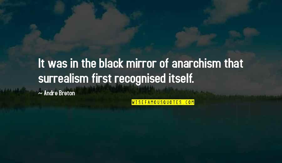 Fortune Favors The Wicked Quotes By Andre Breton: It was in the black mirror of anarchism