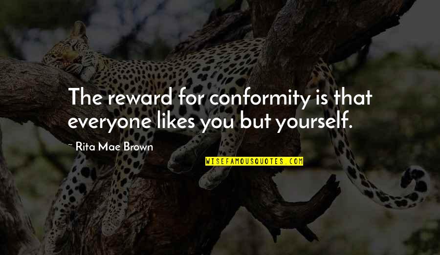 Fortune Favors The Wicked Quotes By Rita Mae Brown: The reward for conformity is that everyone likes