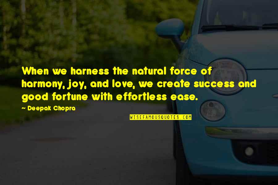 Fortune Quotes By Deepak Chopra: When we harness the natural force of harmony,