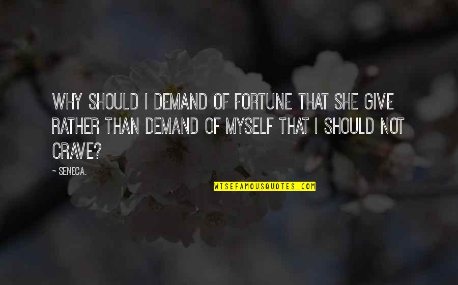 Fortune Quotes By Seneca.: why should I demand of Fortune that she