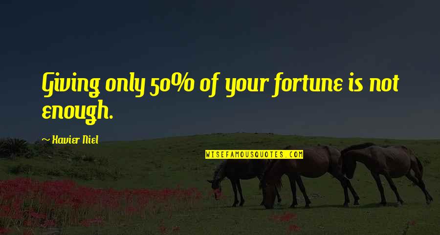 Fortune Quotes By Xavier Niel: Giving only 50% of your fortune is not