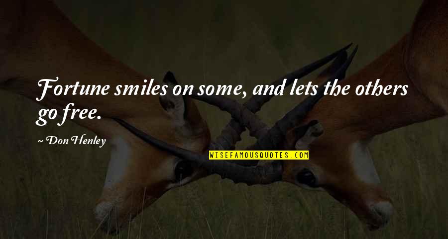 Fortune Smiles Quotes By Don Henley: Fortune smiles on some, and lets the others Fortune Smiles Quotes By Don Henley: Fortune smiles on some, and lets the others