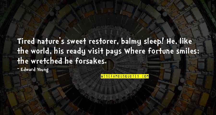Fortune Smiles Quotes By Edward Young: Tired nature's sweet restorer, balmy sleep! He, like Fortune Smiles Quotes By Edward Young: Tired nature's sweet restorer, balmy sleep! He, like