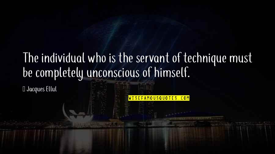 Fortune Smiles Quotes By Jacques Ellul: The individual who is the servant of technique Fortune Smiles Quotes By Jacques Ellul: The individual who is the servant of technique