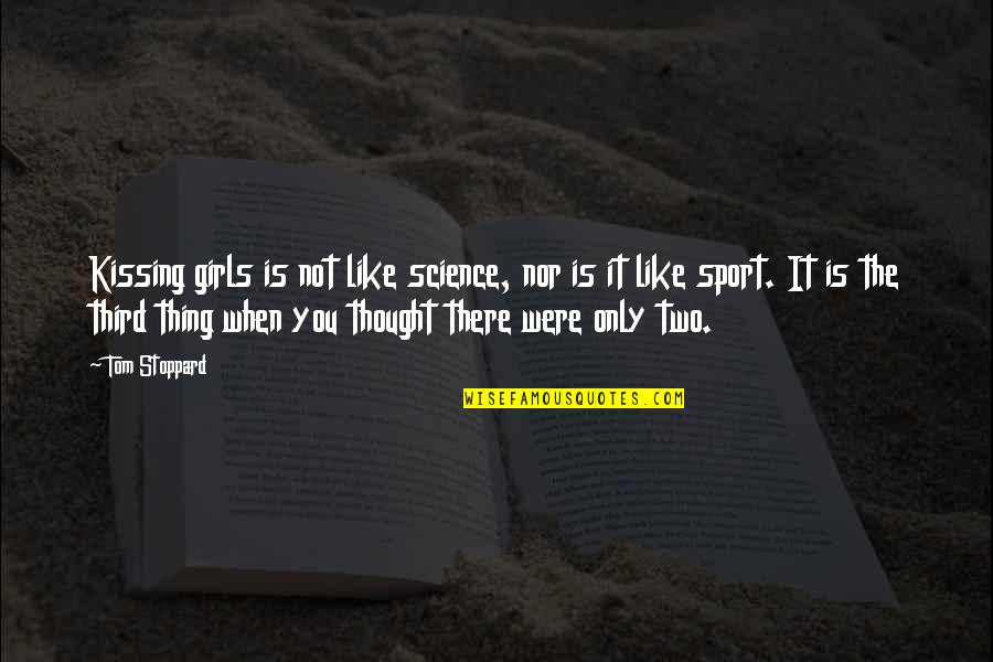 Fortune Smiles Quotes By Tom Stoppard: Kissing girls is not like science, nor is Fortune Smiles Quotes By Tom Stoppard: Kissing girls is not like science, nor is