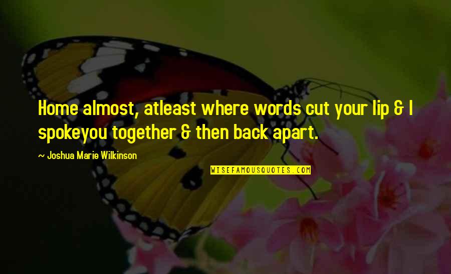 Fortune Teller Funny Quotes By Joshua Marie Wilkinson: Home almost, atleast where words cut your lip